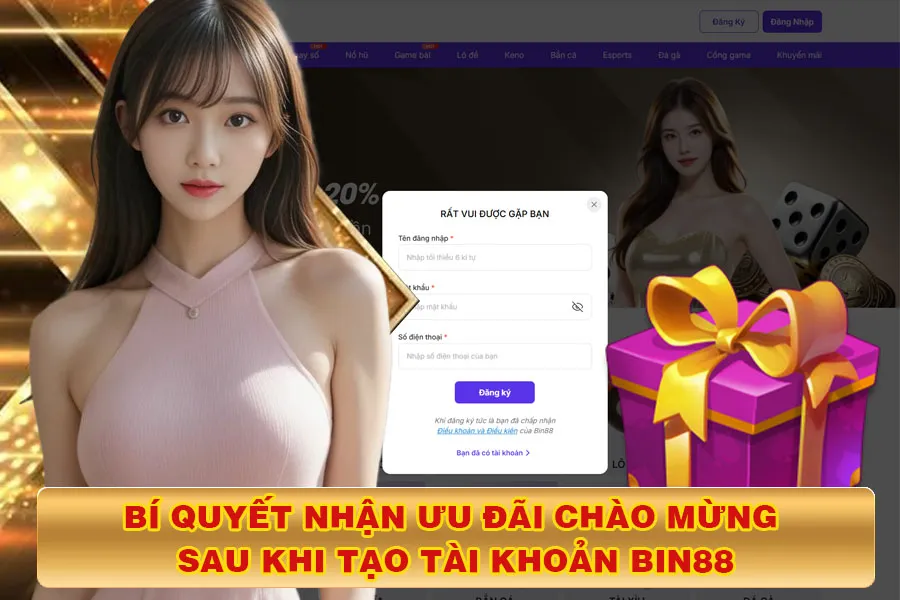 Bí Quyết Nhận Ưu Đãi Chào Mừng Sau Khi Tạo Tài Khoản Bin88