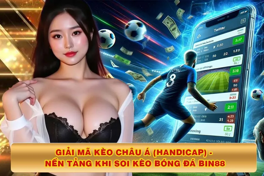 Giải Mã Kèo Châu Á (Handicap) - Nền Tảng Khi Soi Kèo Bóng Đá Bin88