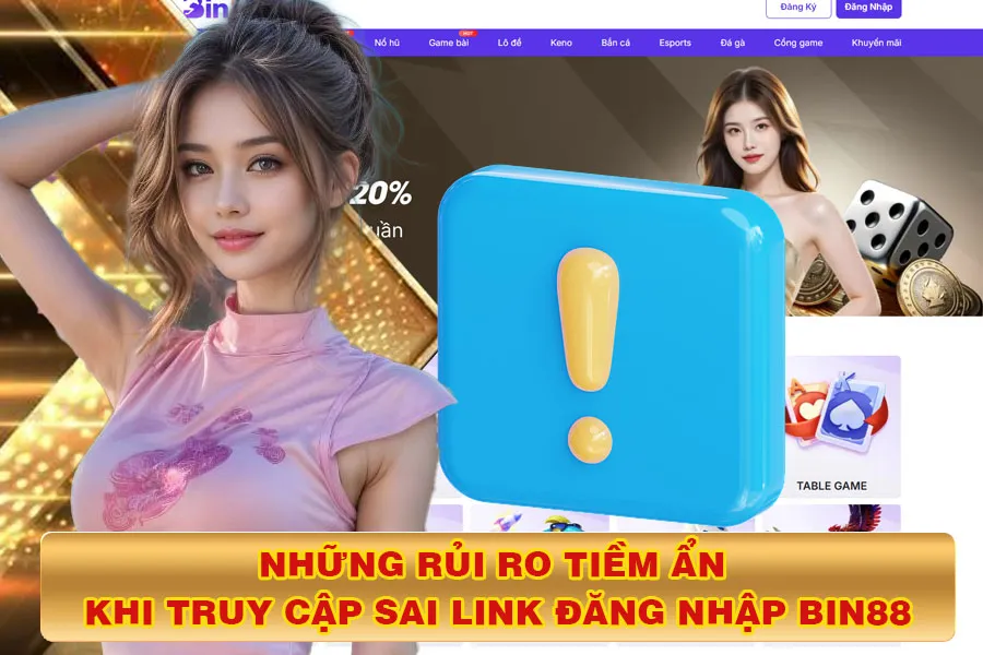 Những Rủi Ro Tiềm Ẩn Khi Truy Cập Sai Link Đăng Nhập Bin88
